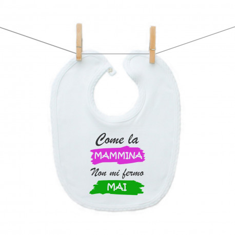 Bavaglino Come la mammina: non mi fermo mai